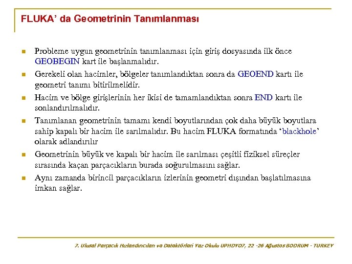 FLUKA’ da Geometrinin Tanımlanması n n n Probleme uygun geometrinin tanımlanması için giriş dosyasında