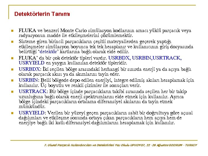 Detektörlerin Tanımı n n n n FLUKA ve benzeri Monte Carlo simülasyon kodlarının amacı