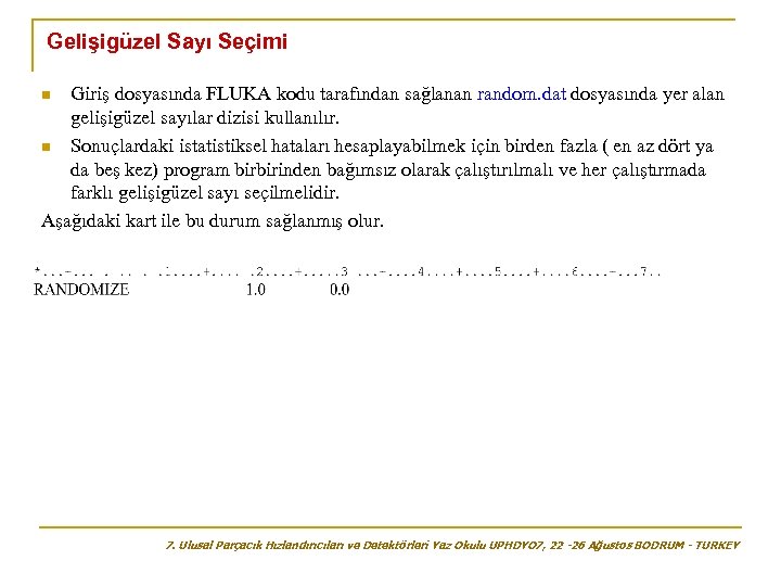 Gelişigüzel Sayı Seçimi Giriş dosyasında FLUKA kodu tarafından sağlanan random. dat dosyasında yer alan