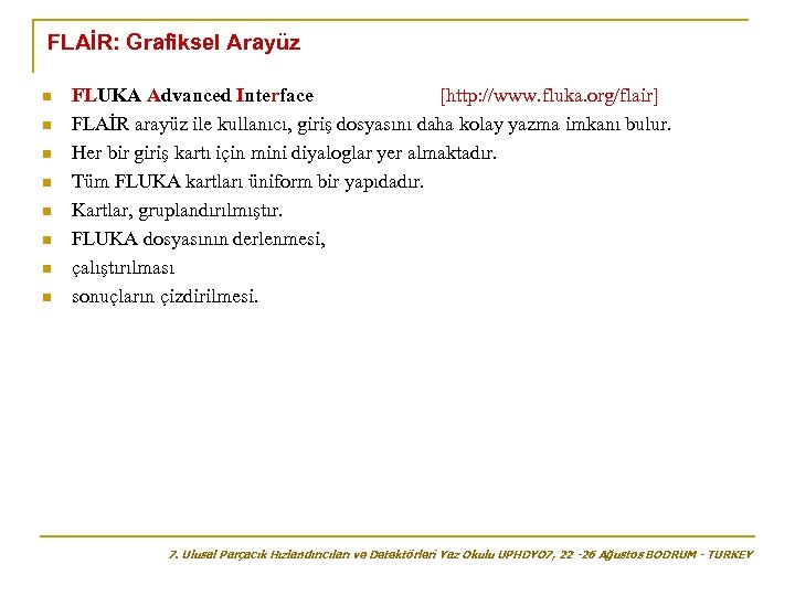 FLAİR: Grafiksel Arayüz n n n n FLUKA Advanced Interface [http: //www. fluka. org/flair]