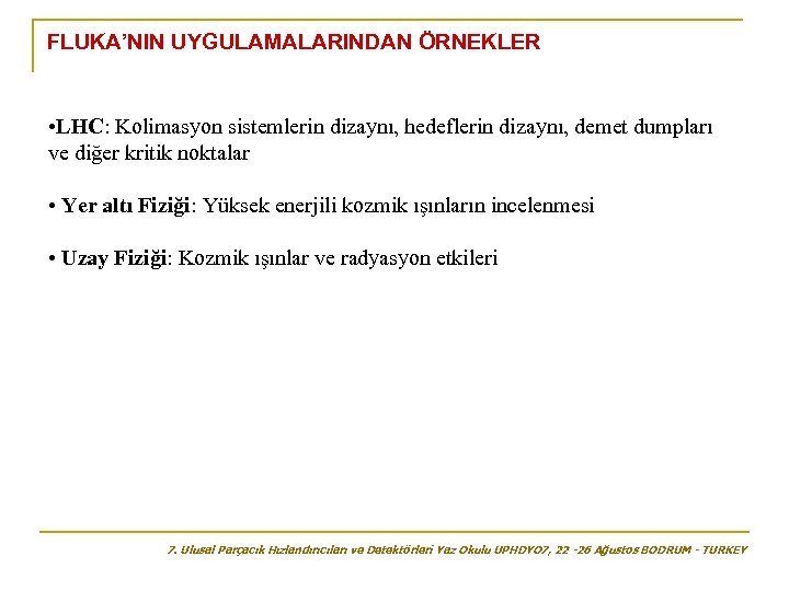 FLUKA’NIN UYGULAMALARINDAN ÖRNEKLER • LHC: Kolimasyon sistemlerin dizaynı, hedeflerin dizaynı, demet dumpları ve diğer