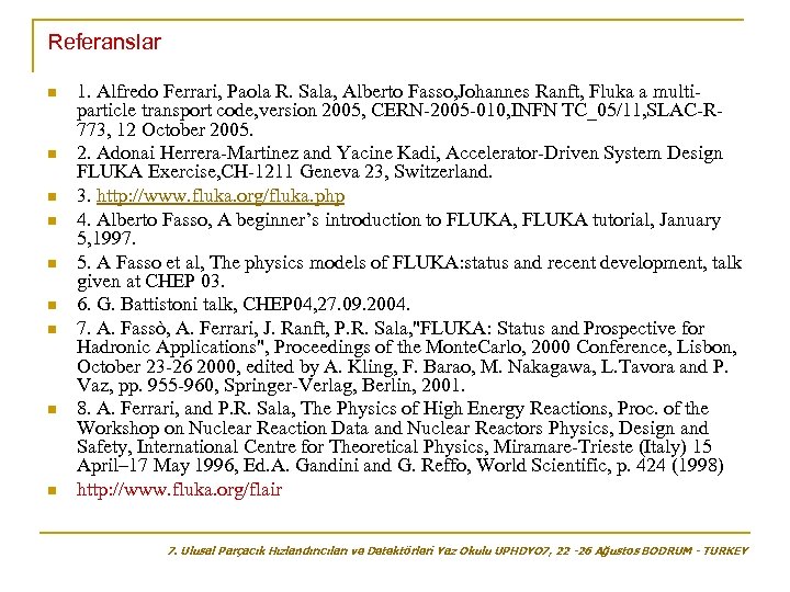 Referanslar n n n n n 1. Alfredo Ferrari, Paola R. Sala, Alberto Fasso,