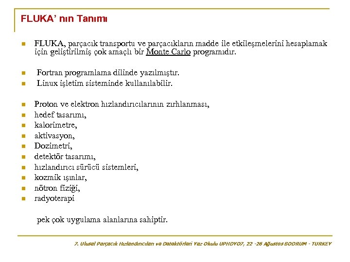 FLUKA’ nın Tanımı n n n n FLUKA, parçacık transportu ve parçacıkların madde ile