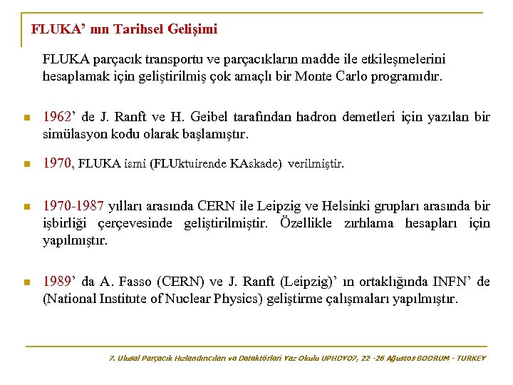 FLUKA’ nın Tarihsel Gelişimi FLUKA parçacık transportu ve parçacıkların madde ile etkileşmelerini hesaplamak için