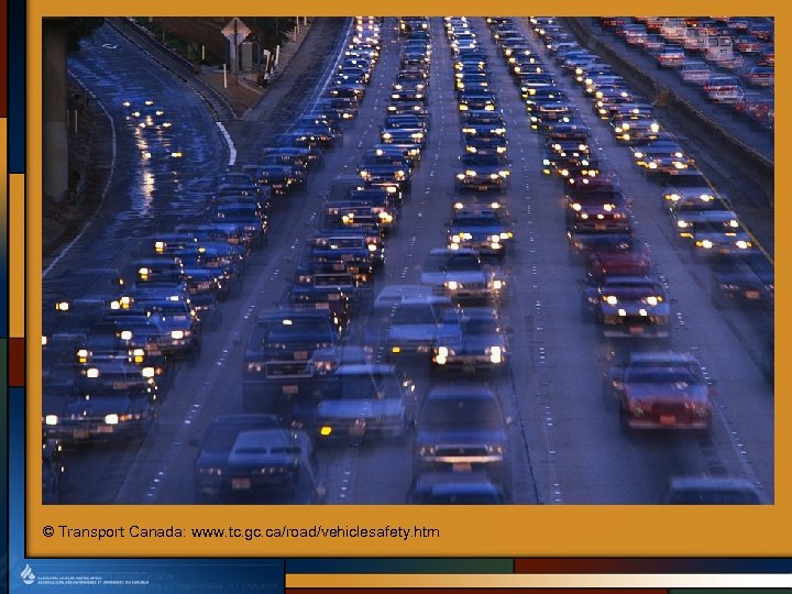 © Transport Canada: www. tc. gc. ca/road/vehiclesafety. htm 
