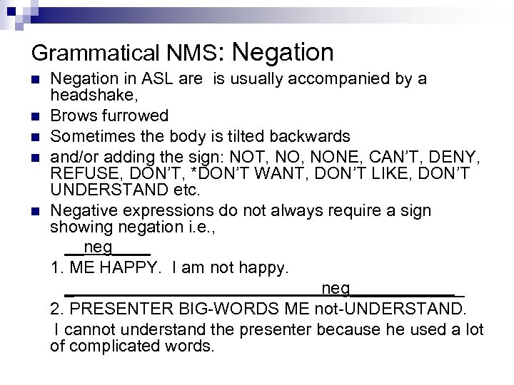 Grammatical NMS: Negation n n Negation in ASL are is usually accompanied by a