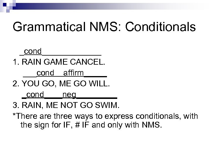 Grammatical NMS: Conditionals _cond_______ 1. RAIN GAME CANCEL. ___cond affirm_____ 2. YOU GO, ME