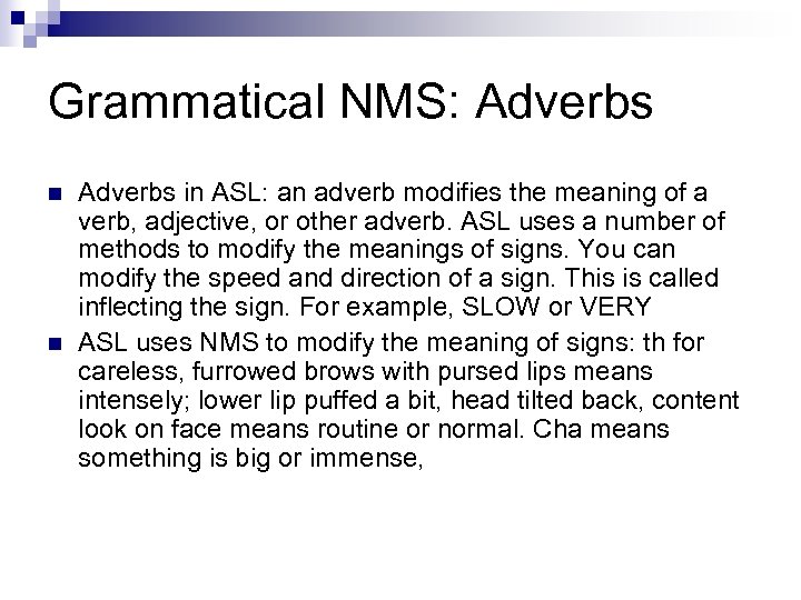 Grammatical NMS: Adverbs n n Adverbs in ASL: an adverb modifies the meaning of