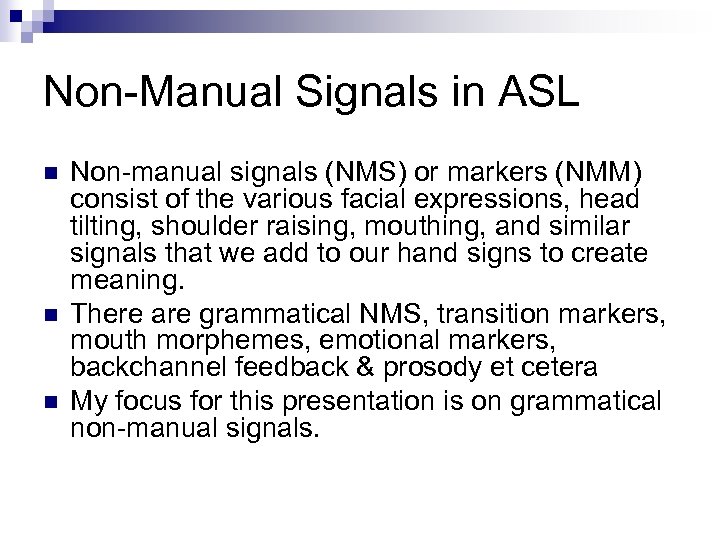 Non-Manual Signals in ASL n n n Non-manual signals (NMS) or markers (NMM) consist