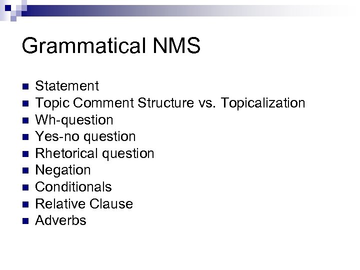 Grammatical NMS n n n n n Statement Topic Comment Structure vs. Topicalization Wh-question