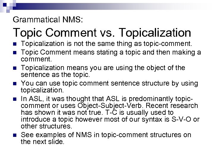 Grammatical NMS: Topic Comment vs. Topicalization n n n Topicalization is not the same