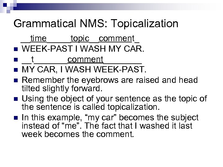 Grammatical NMS: Topicalization __time_____topic__comment_ n WEEK-PAST I WASH MY CAR. n __t_______comment____ n MY