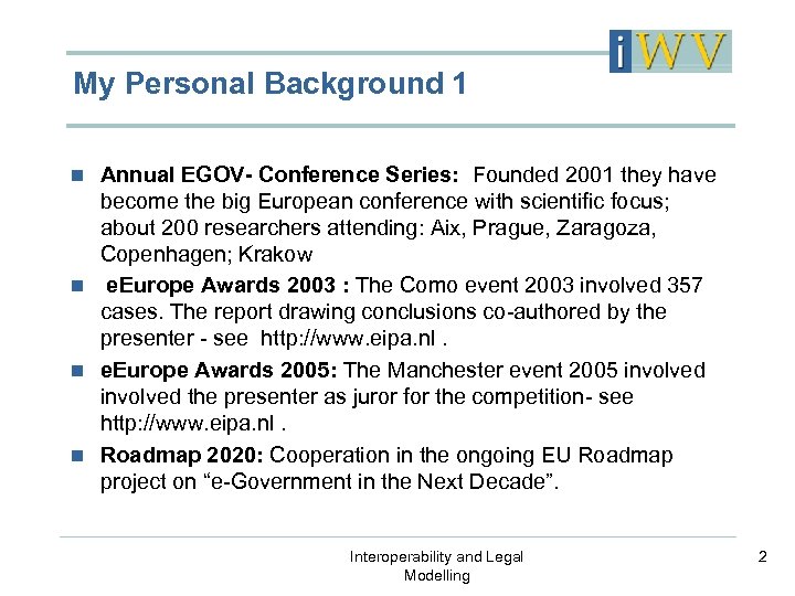 My Personal Background 1 Annual EGOV- Conference Series: Founded 2001 they have become the
