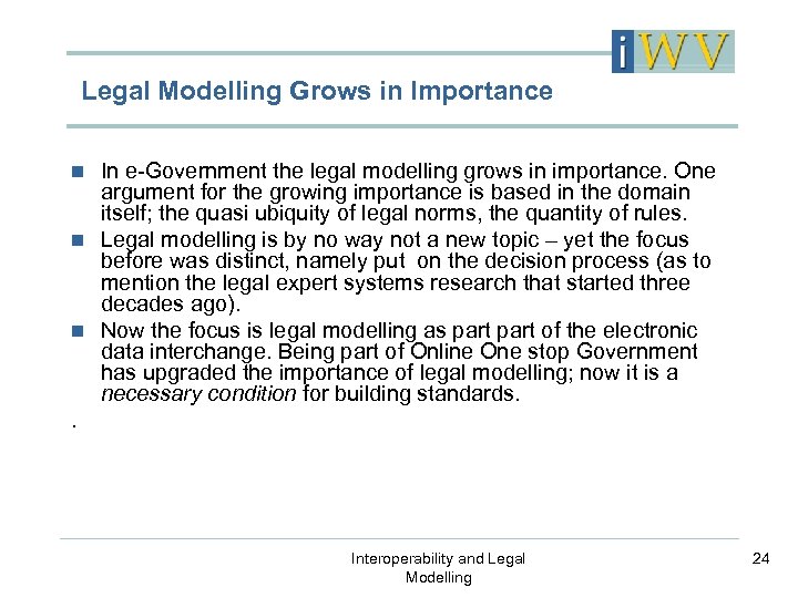 Legal Modelling Grows in Importance In e-Government the legal modelling grows in importance. One