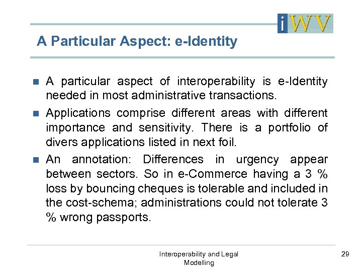 A Particular Aspect: e-Identity A particular aspect of interoperability is e-Identity needed in most