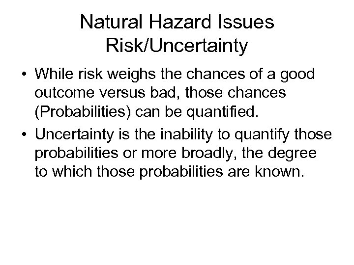 Natural Hazard Issues Risk/Uncertainty • While risk weighs the chances of a good outcome