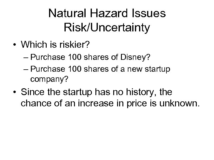 Natural Hazard Issues Risk/Uncertainty • Which is riskier? – Purchase 100 shares of Disney?