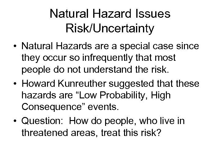 Natural Hazard Issues Risk/Uncertainty • Natural Hazards are a special case since they occur