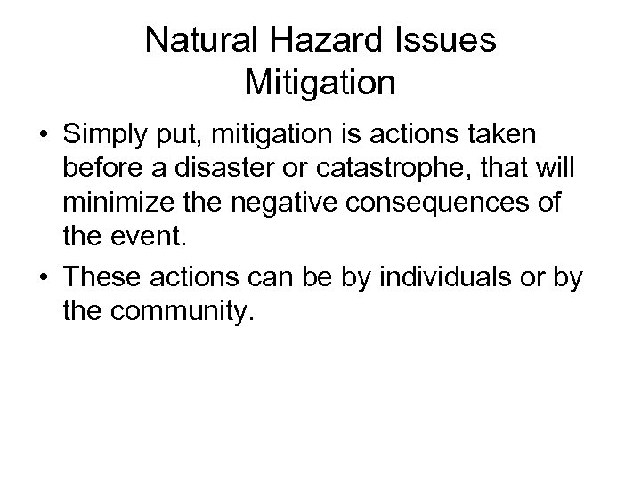 Natural Hazard Issues Mitigation • Simply put, mitigation is actions taken before a disaster