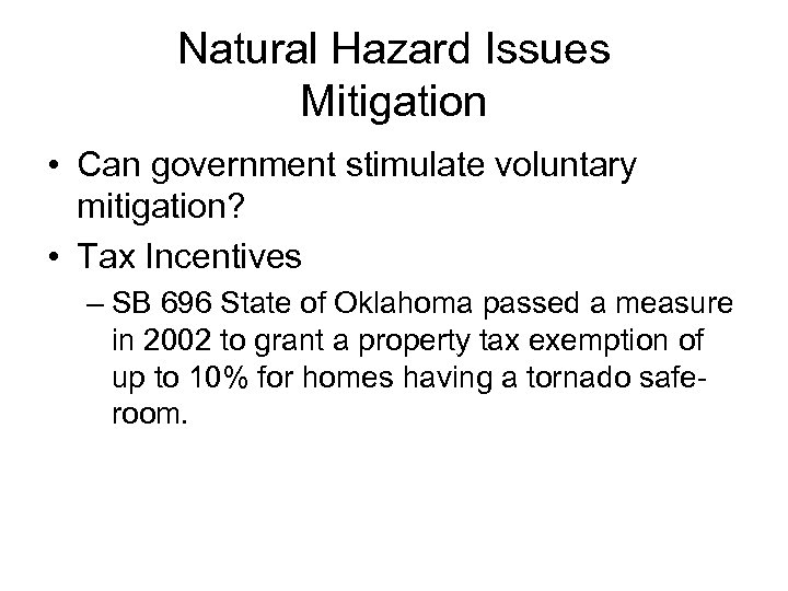 Natural Hazard Issues Mitigation • Can government stimulate voluntary mitigation? • Tax Incentives –