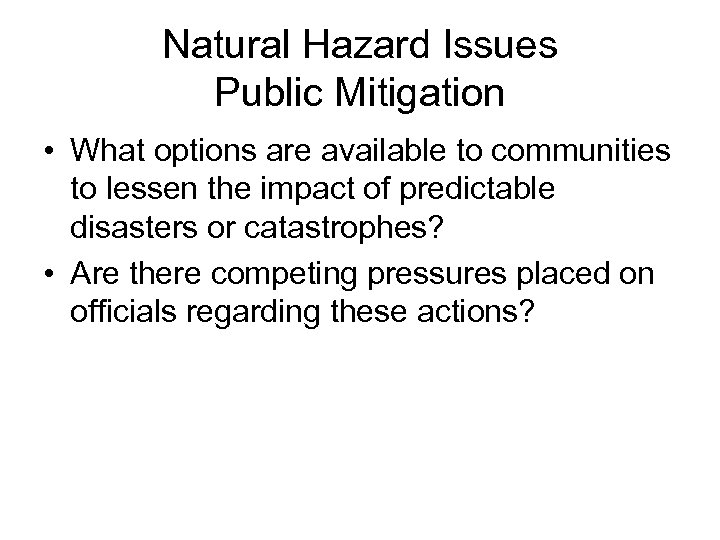 Natural Hazard Issues Public Mitigation • What options are available to communities to lessen