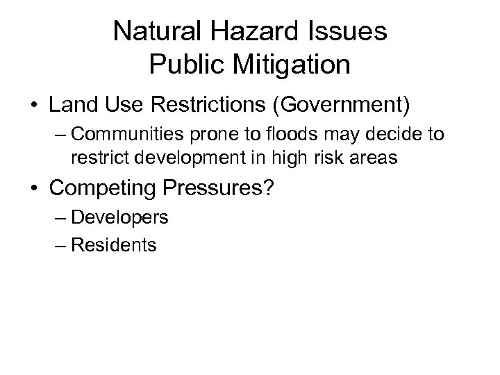Natural Hazard Issues Public Mitigation • Land Use Restrictions (Government) – Communities prone to