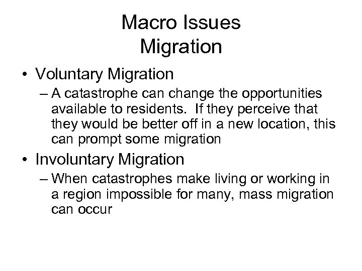 Macro Issues Migration • Voluntary Migration – A catastrophe can change the opportunities available