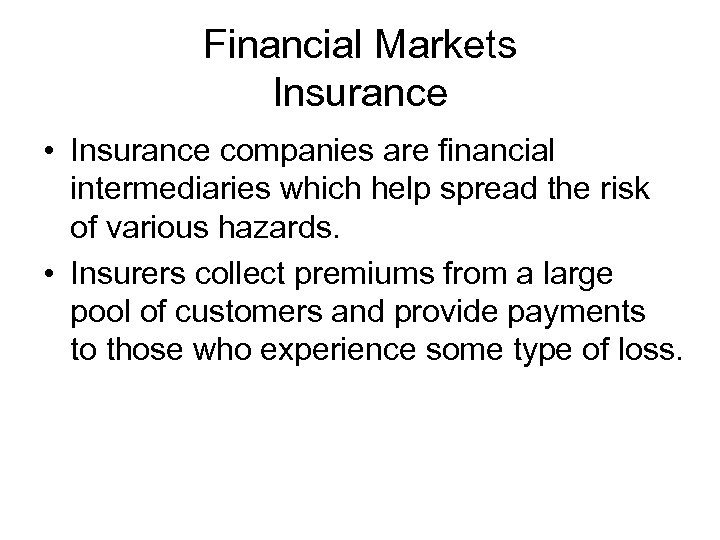 Financial Markets Insurance • Insurance companies are financial intermediaries which help spread the risk