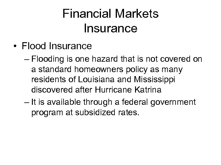 Financial Markets Insurance • Flood Insurance – Flooding is one hazard that is not