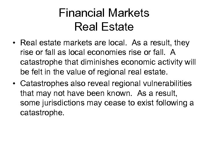 Financial Markets Real Estate • Real estate markets are local. As a result, they