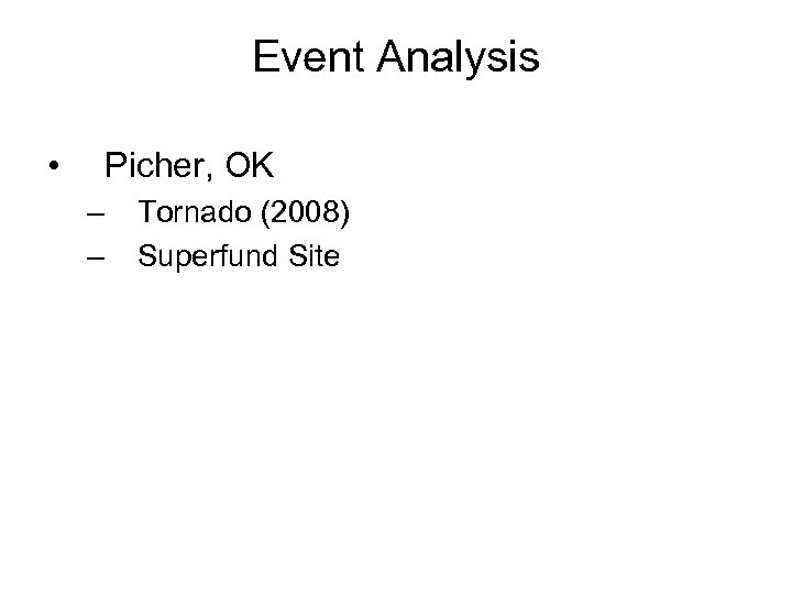 Event Analysis • Picher, OK – – Tornado (2008) Superfund Site 