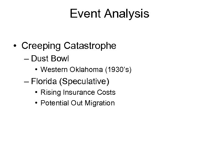 Event Analysis • Creeping Catastrophe – Dust Bowl • Western Oklahoma (1930’s) – Florida
