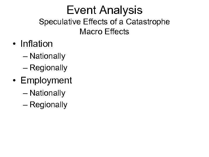 Event Analysis Speculative Effects of a Catastrophe Macro Effects • Inflation – Nationally –