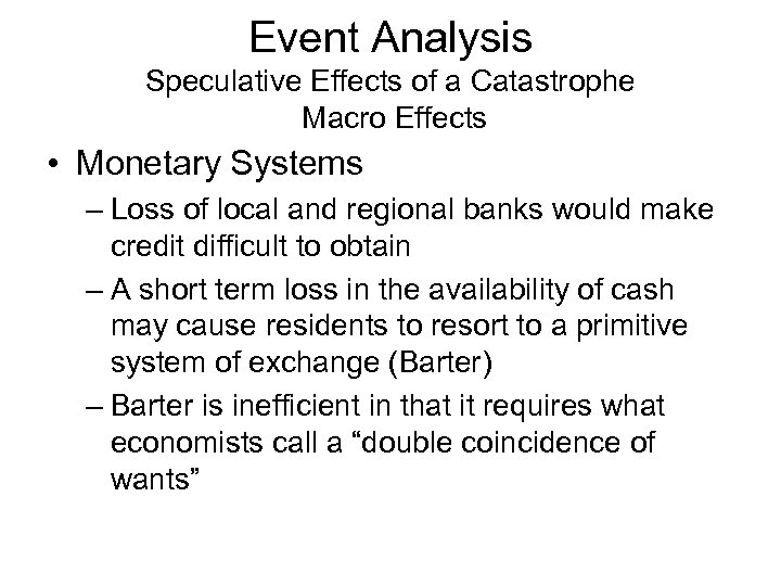 Event Analysis Speculative Effects of a Catastrophe Macro Effects • Monetary Systems – Loss