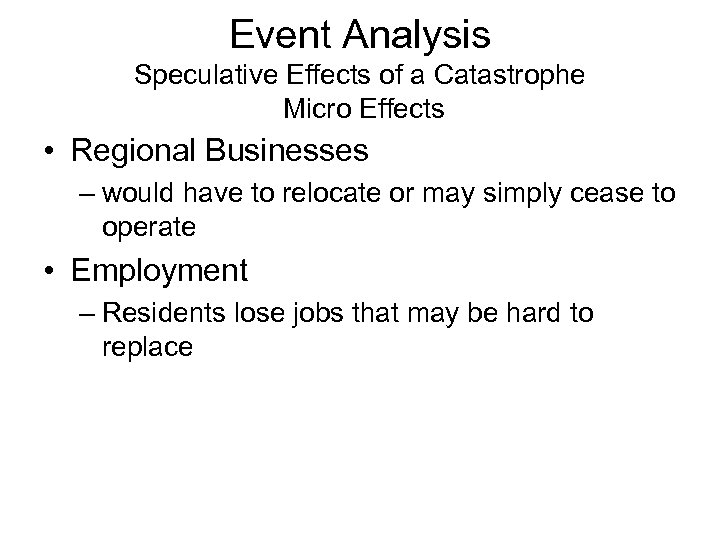 Event Analysis Speculative Effects of a Catastrophe Micro Effects • Regional Businesses – would