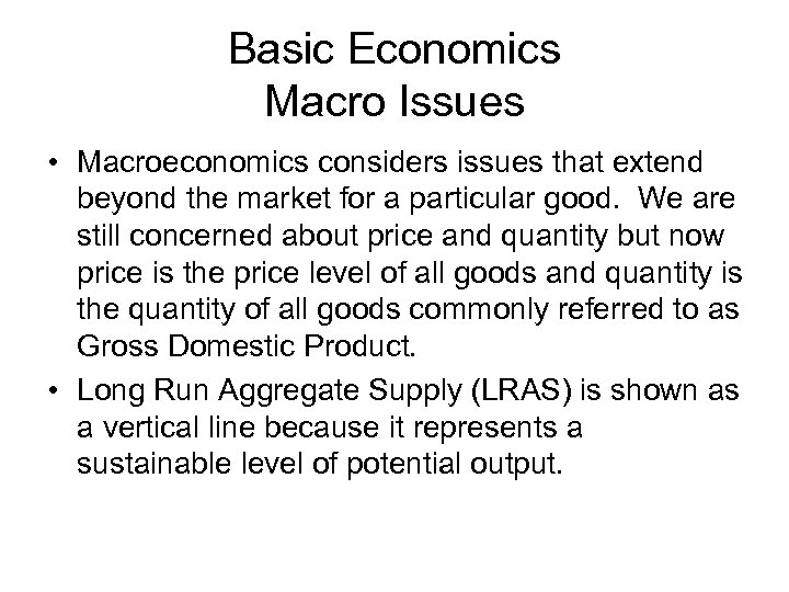 Basic Economics Macro Issues • Macroeconomics considers issues that extend beyond the market for