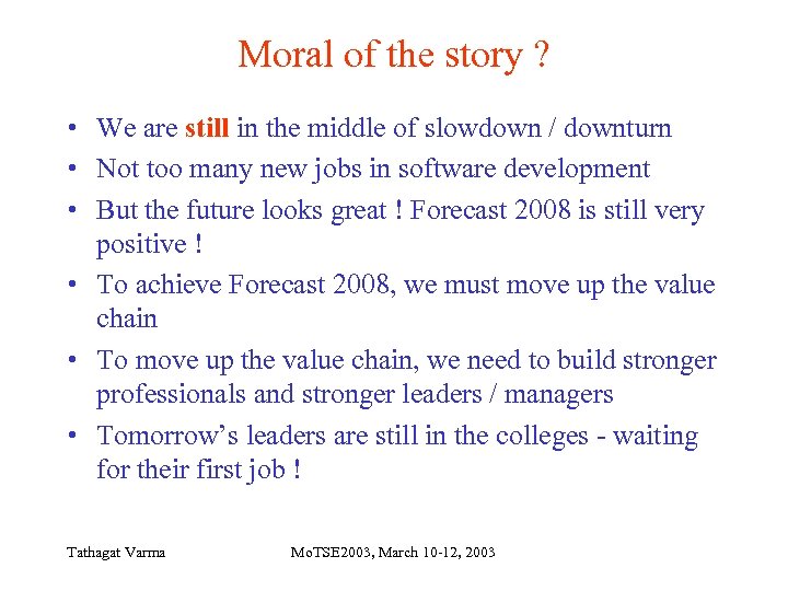 Moral of the story ? • We are still in the middle of slowdown