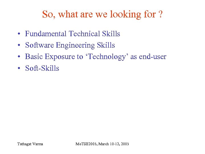 So, what are we looking for ? • • Fundamental Technical Skills Software Engineering