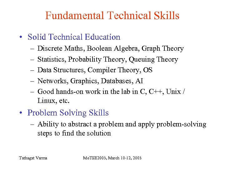 Fundamental Technical Skills • Solid Technical Education – – – Discrete Maths, Boolean Algebra,