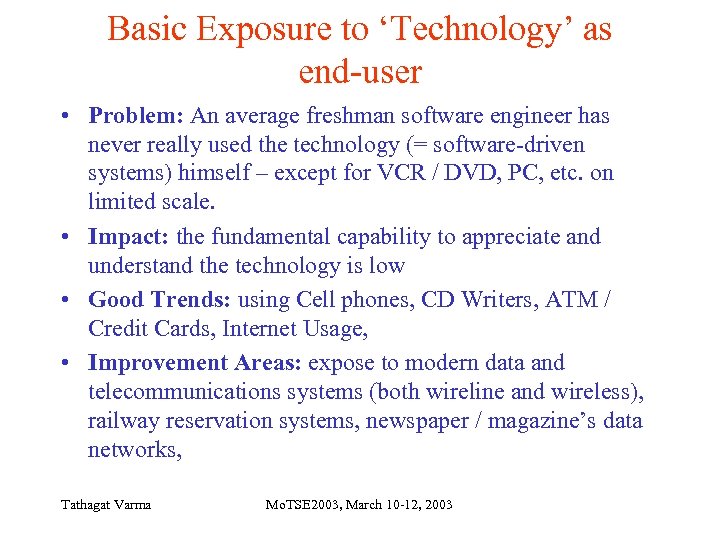 Basic Exposure to ‘Technology’ as end-user • Problem: An average freshman software engineer has