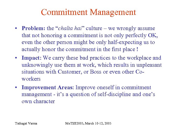 Commitment Management • Problem: the “chalta hai” culture – we wrongly assume that not