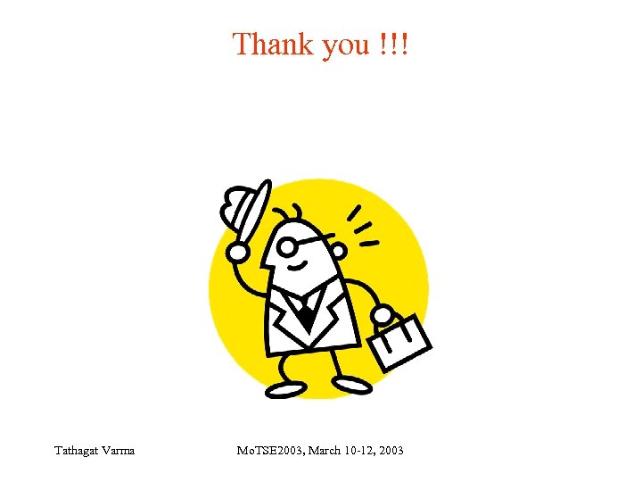 Thank you !!! Tathagat Varma Mo. TSE 2003, March 10 -12, 2003 