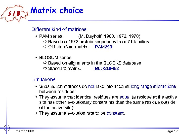 Matrix choice Different kind of matrices • PAM series (M. Dayhoff, 1968, 1972, 1978)