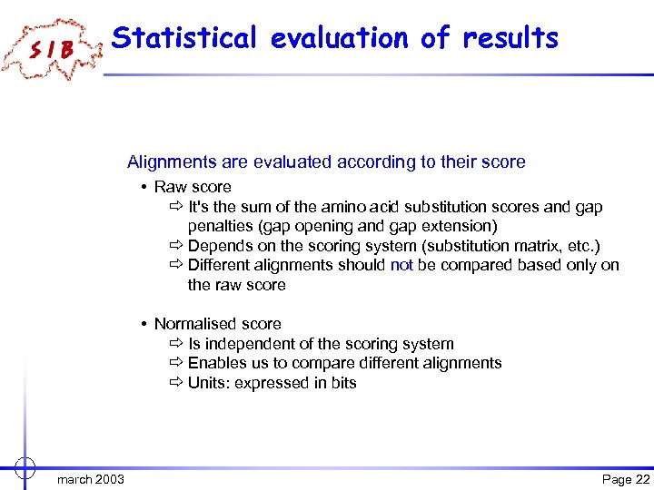 Statistical evaluation of results Alignments are evaluated according to their score • Raw score