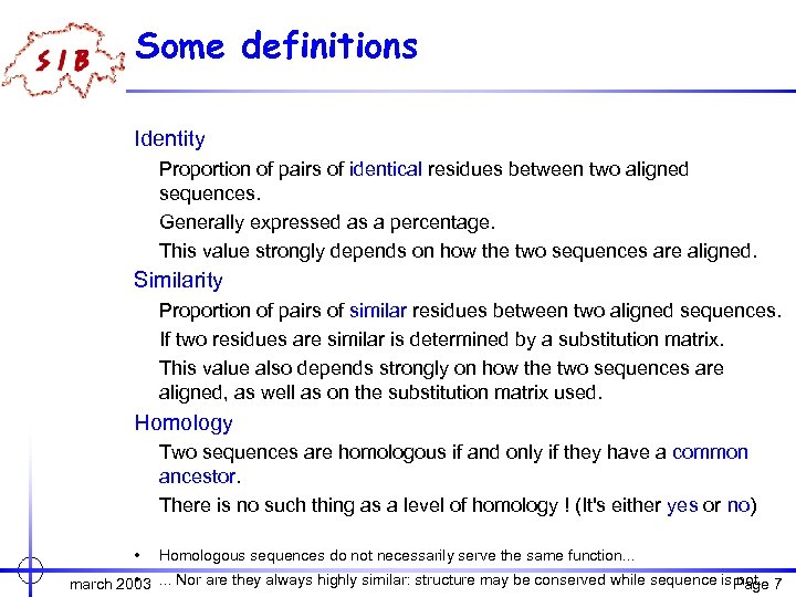 Some definitions Identity Proportion of pairs of identical residues between two aligned sequences. Generally