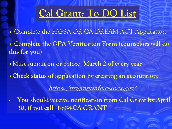 Cal Grant: To DO List • Complete the FAFSA OR CA DREAM ACT Application