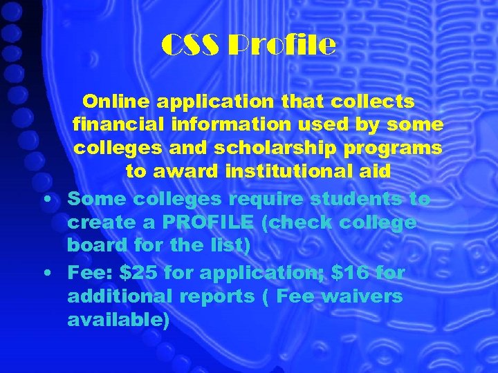 CSS Profile Online application that collects financial information used by some colleges and scholarship