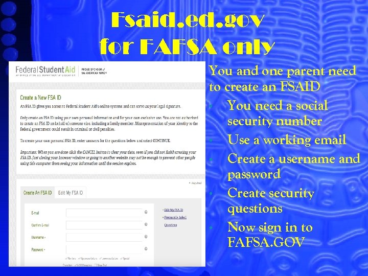 Fsaid. ed. gov for FAFSA only You and one parent need to create an