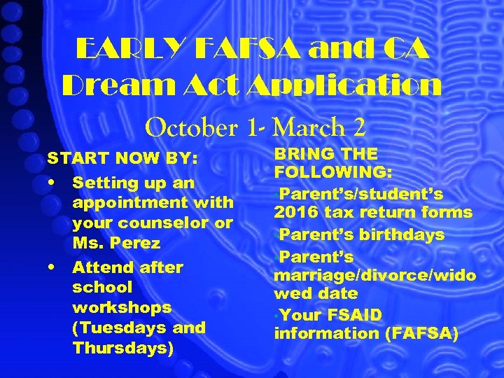 EARLY FAFSA and CA Dream Act Application October 1 - March 2 START NOW