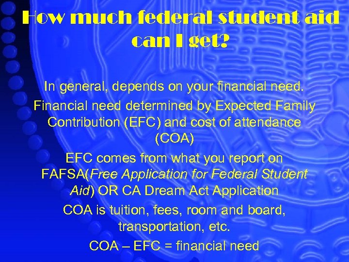How much federal student aid can I get? In general, depends on your financial
